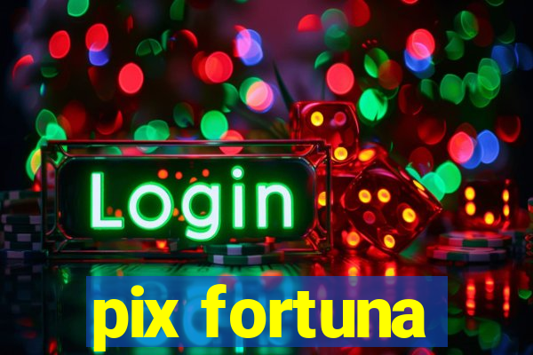 pix fortuna